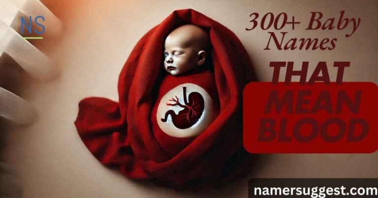 300+ Baby Names That Mean Blood With Meanings & Ai Generator