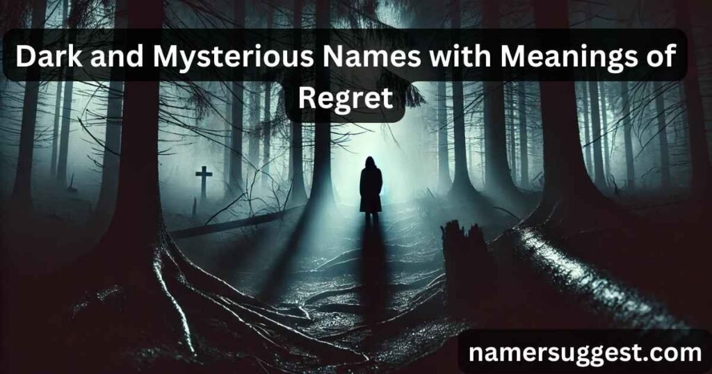 Dark and Mysterious Names with Meanings of Regret