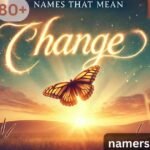 80+ Best Names That Mean Change, Transformative And Renewal