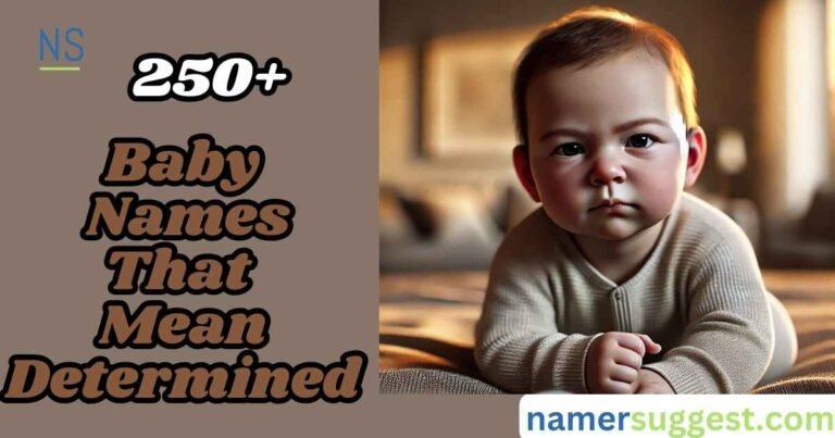 250+ Baby Names That Mean Determined Strong & Inspiring