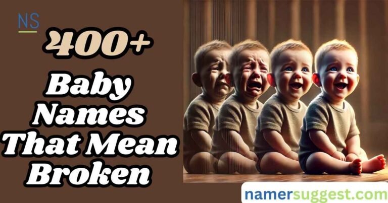 400+ Baby Names That Mean Broken Powerful & Emotional Ideas