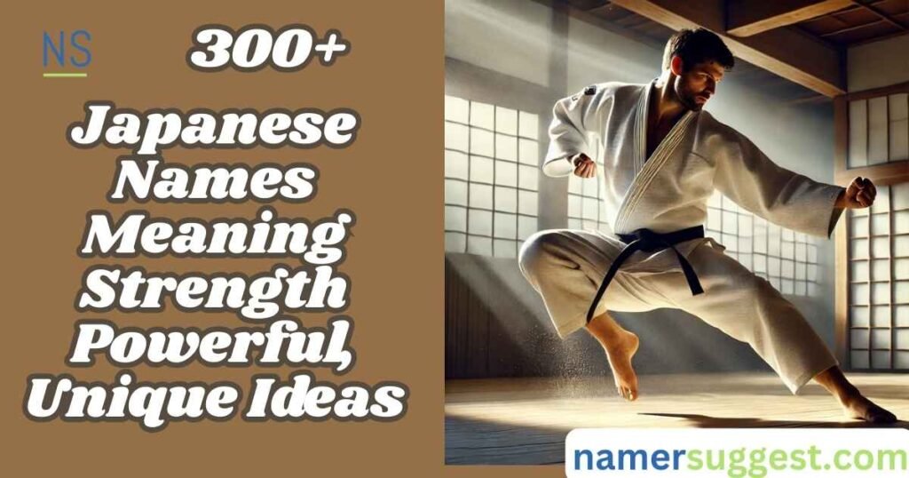 Japanese Names Meaning Strength 300+ Powerful, Unique Ideas