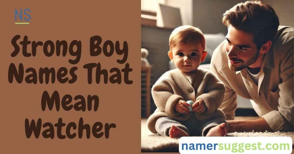 Strong Boy Names That Mean Watcher