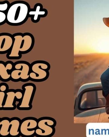 250+ Top Texas Girl Names Unique & Beautiful Picks for 2025